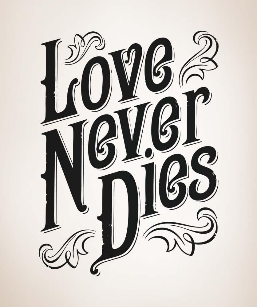 Vinyl Wall Decal Sticker Love Never Dies #5137