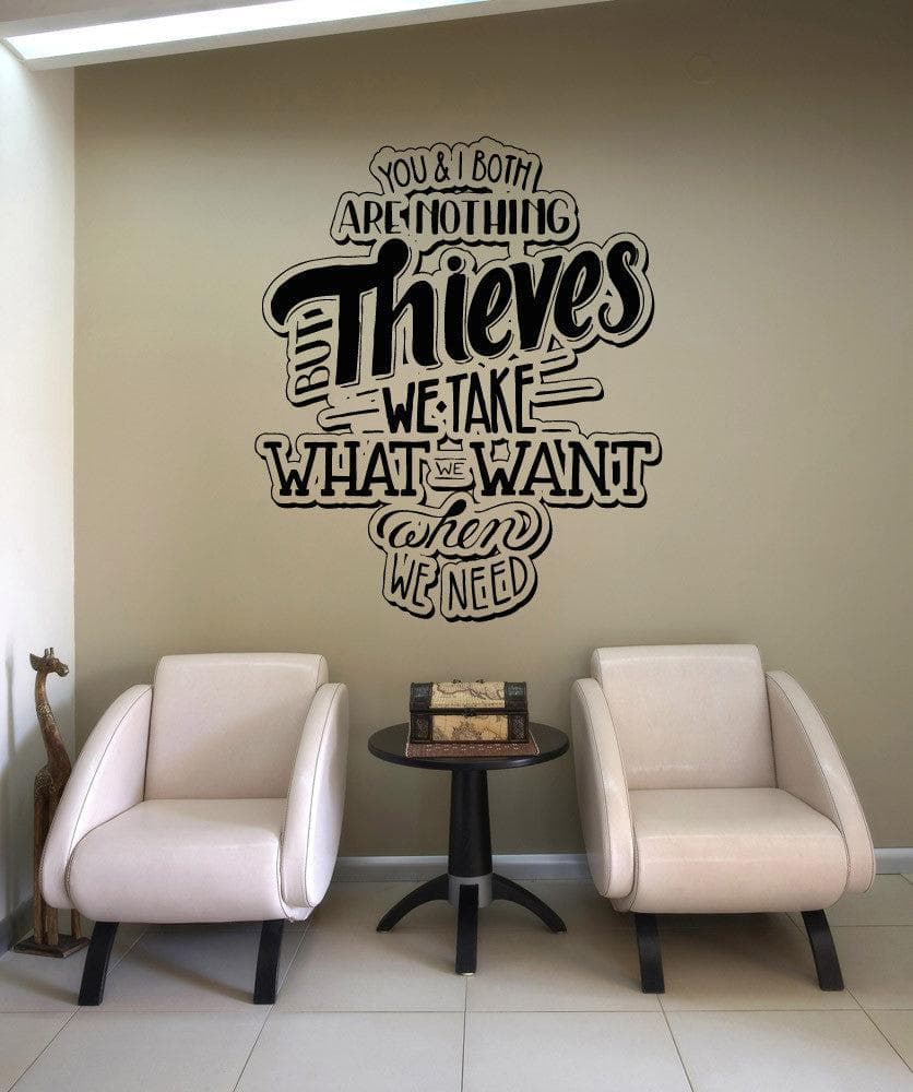 You & I both are nothing but Thieves, we take what we want when we need Quote #5167