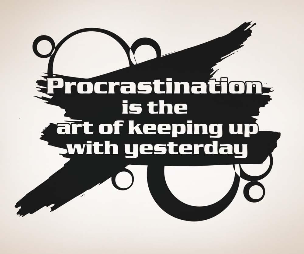 Vinyl Wall Decal Sticker Funny Procrastination Quote #5173