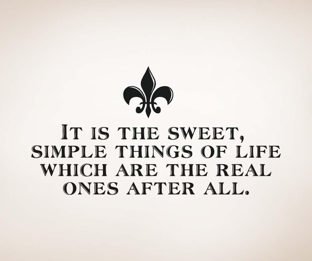 "It is the Sweet, Simple things of life which are the real ones after all." Motivational Quote Wall Decal. #5179
