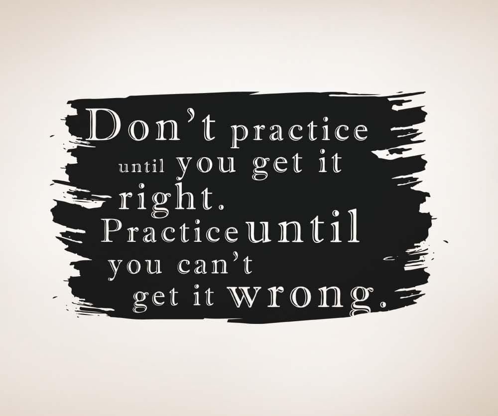 Motivational Quote Vinyl Wall Decal Sticker. Don't Practice Until You Get it Right. Practice Until You Can't Get it Wrong. #5187
