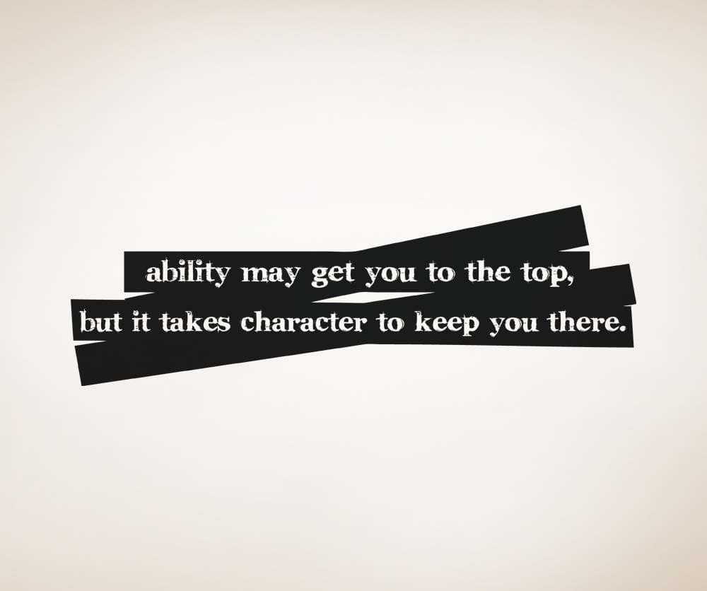 Motivational Quote: "Ability May Get You to the Top, But it Takes Character to Keep You There" Wall Decal. #5189