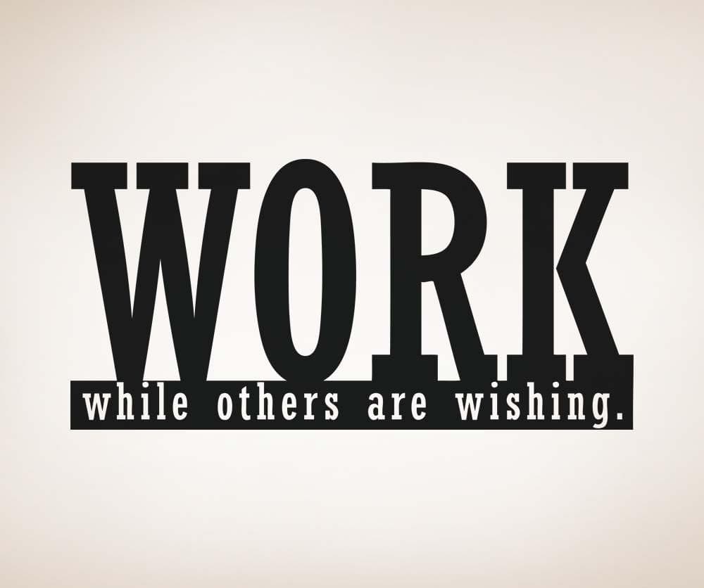 Vinyl Wall Decal Sticker Work While Others Are Wishing #5276