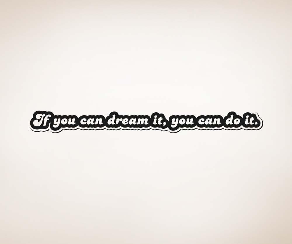 Vinyl Wall Decal Sticker If You Can Dream It #5358