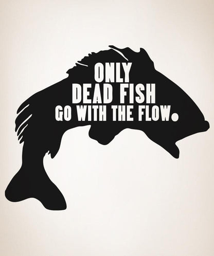Vinyl Wall Decal Sticker Only Dead Fish Quote #5435