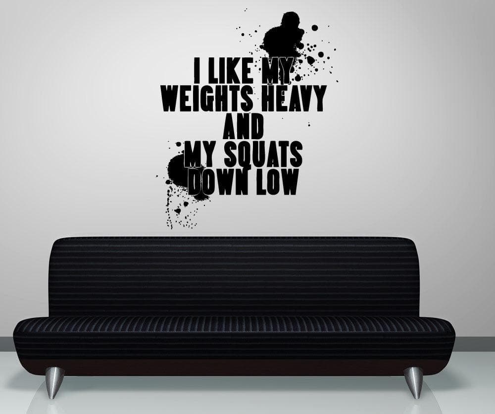 Vinyl Wall Decal Sticker I Like My Weights Heavy #5438