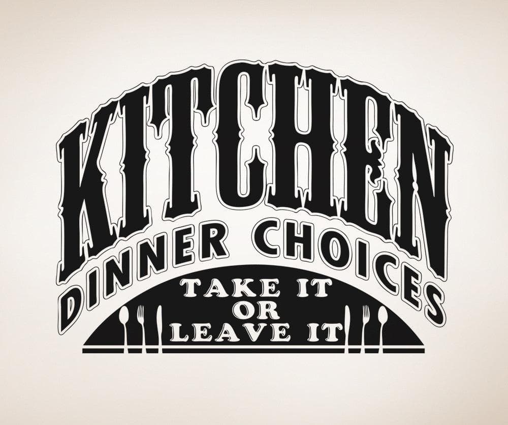 Kitchen Dinner Choices, Take it or Leave it Quote Vinyl Wall Decal Sticker. #5440