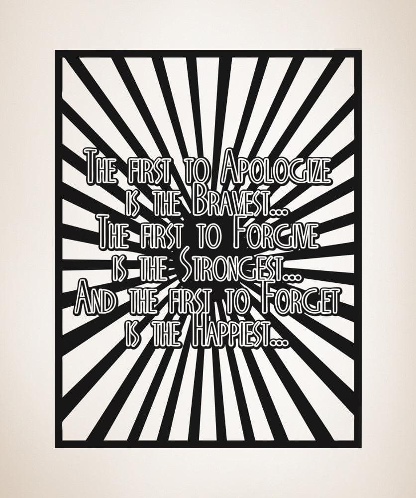 The First To Apologize is the Bravest... The First to Forgive is the Strongest... And The First to Forget is the Happiest... Quote #5454