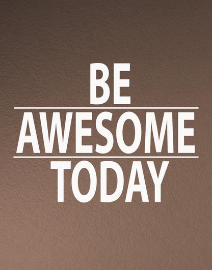 A white text decal saying "BE AWESOME TODAY" on a brown background.