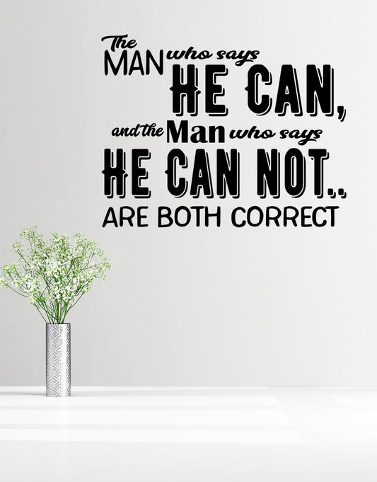 The Man Who Says He Can, and the Man Who Says He Can Not… Are Both Correct. Motivational Quote. #6128