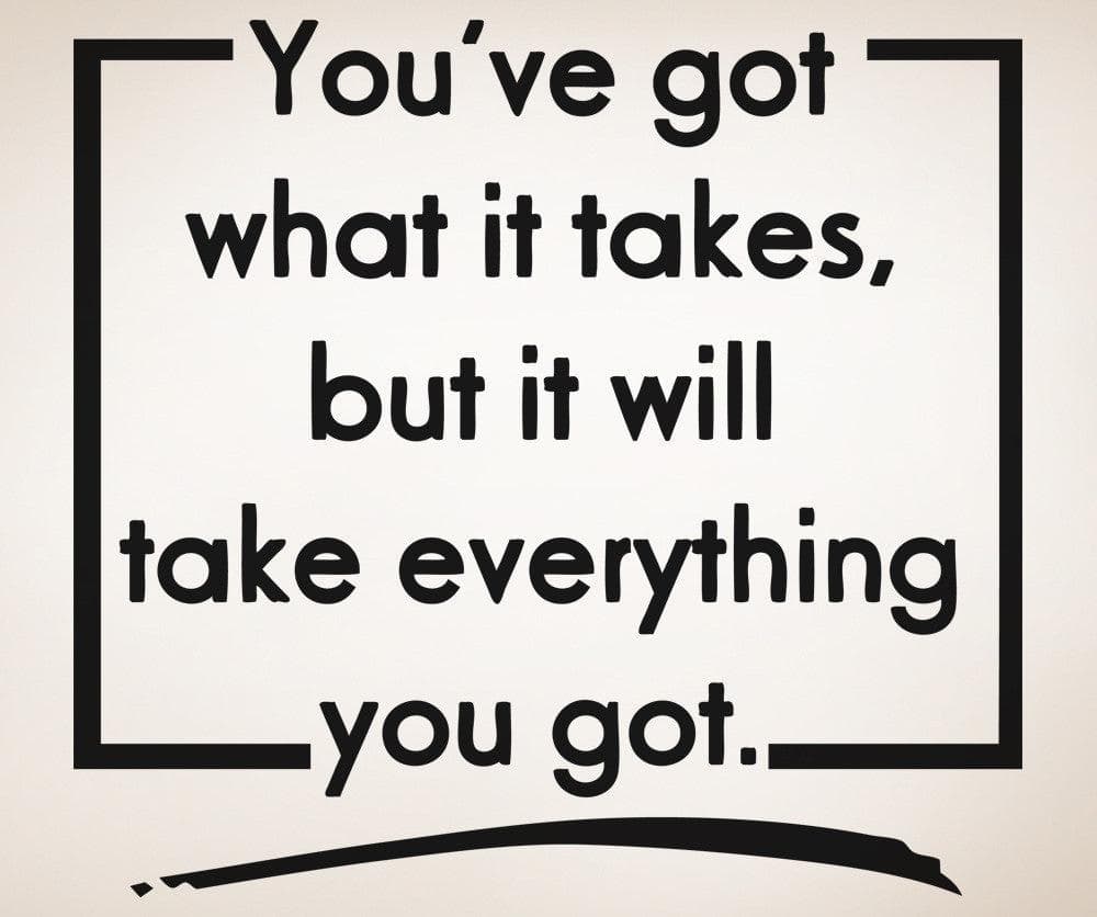 You've Got What it Takes, But It Will Take Everything You've Got Quote Motivational Wall Decal. #OS_AA1503