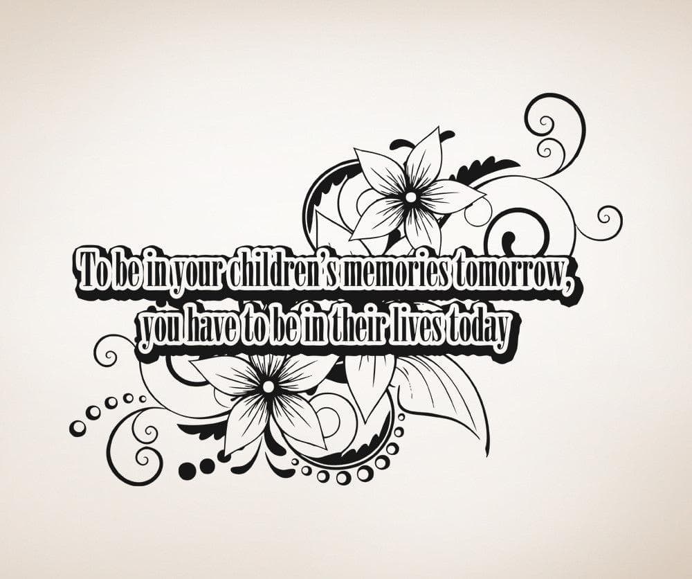 To be in your children's memories tomorrow, you have to be in their lives today Quote. #OS_AA1535