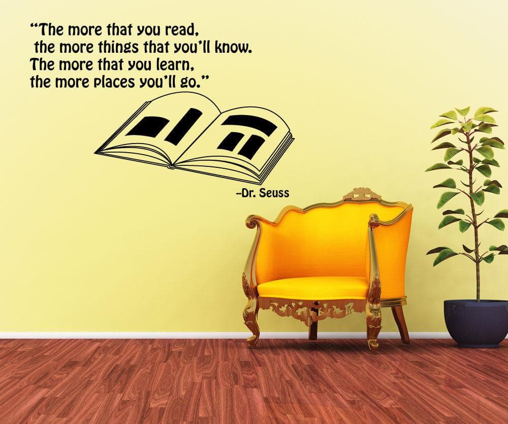 The more that you read, the more things the you'll know. The more that you learn, the more places you'll go. -Dr. Seuss Quote Wall Decal. #OS_MG249