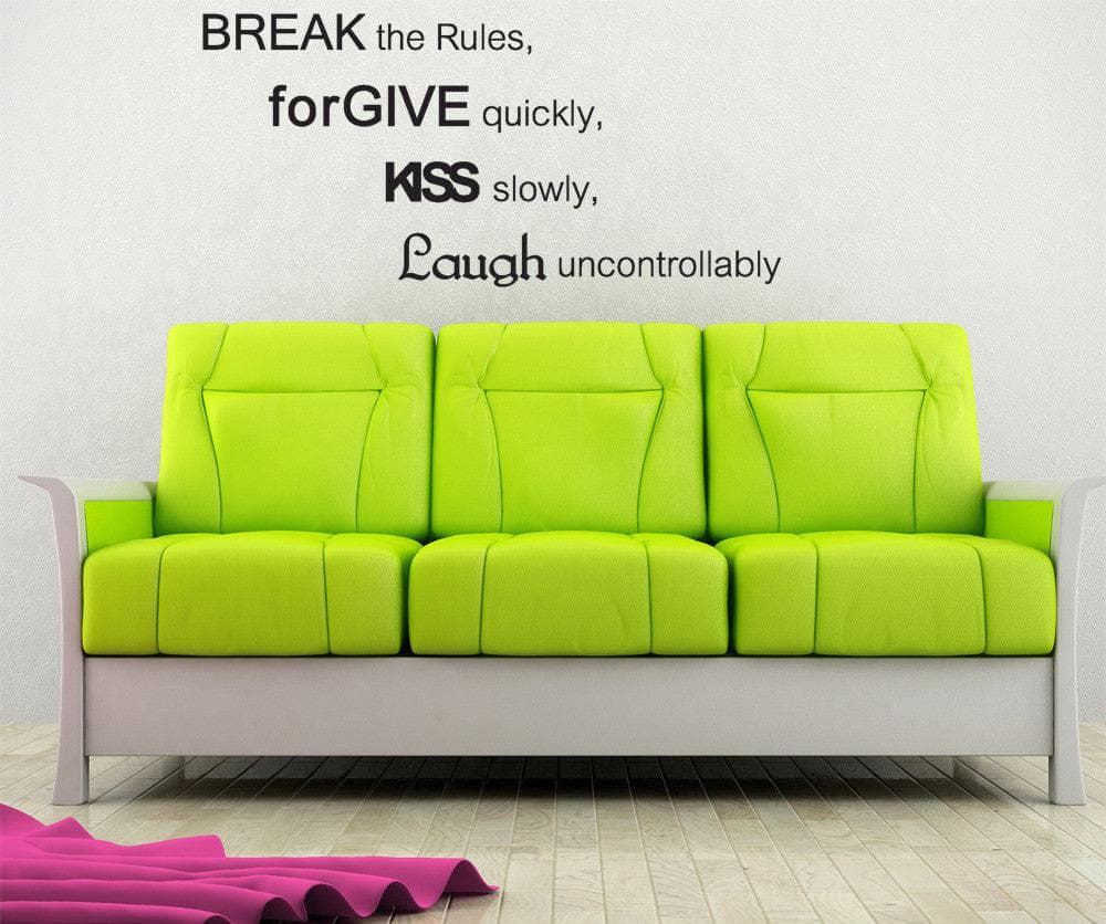 Break the Rules, Forgive Quickly, Kiss Slowly, Laugh Uncontrollably Wall Decal Quote #GFoster179