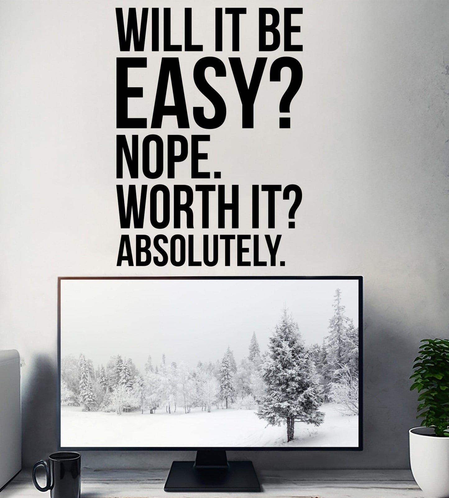 Will It Be Easy? Nope. Worth It? Absolutely. Motivational Wall Quote. #7041