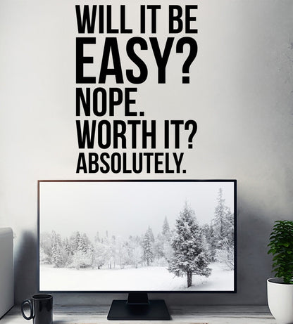 Will It Be Easy? Nope. Worth It? Absolutely. Motivational Wall Quote. #7041