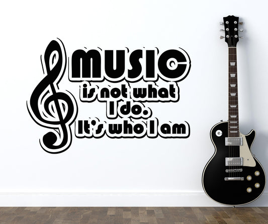 Music is Not What I Do, It's Who I Am Quote Wall Decal. #OS_AA1275