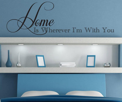 Vinyl Wall Decal Sticker Home Is Wherever I'm With You #1465