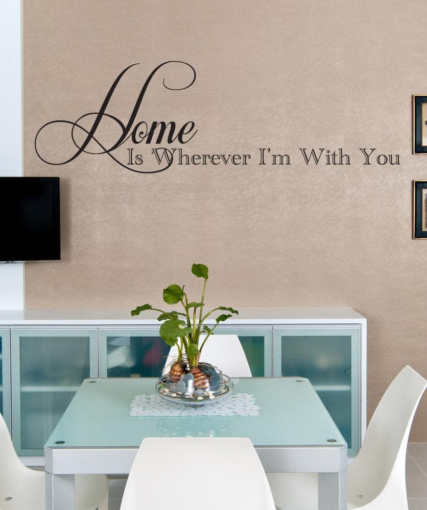 Vinyl Wall Decal Sticker Home Is Wherever I'm With You #1465