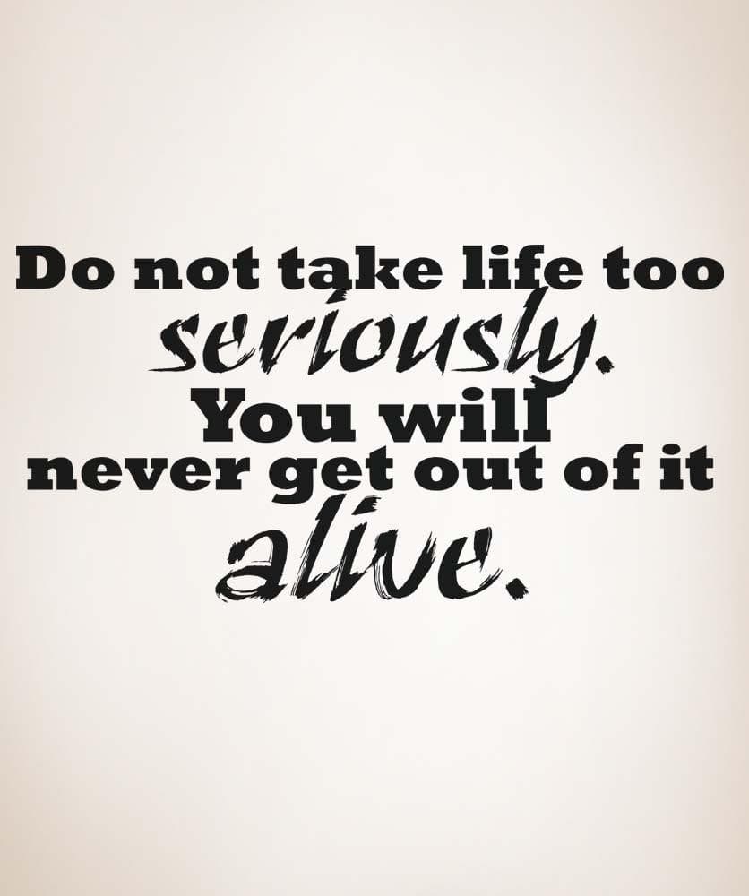 Vinyl Wall Decal Sticker Take Life Seriously Quote #5172