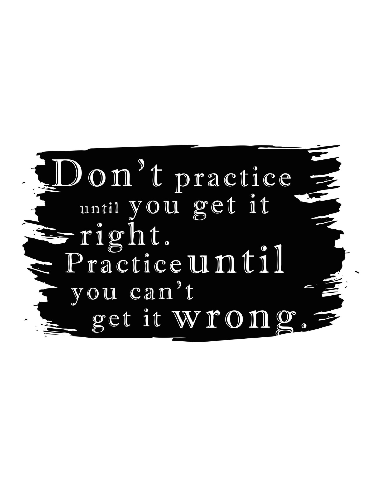 Motivational Quote Vinyl Wall Decal Sticker. Don't Practice Until You Get it Right. Practice Until You Can't Get it Wrong. #5187