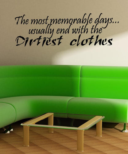 The Most Memorable Days... Usually End With the Dirtiest Clothes. Quote. #5196
