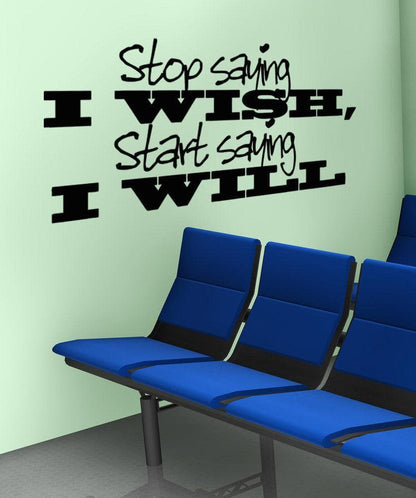 "Stop Saying I Wish, Start Saying I Will" Motivational Wall Decal Sticker.  #5273