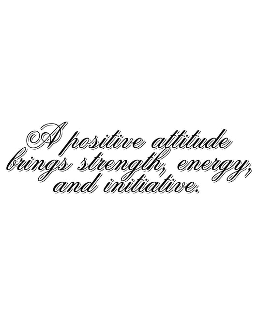 A Positive Attitude Brings Strength, Energy, and Initiative. Quote Wall Decal #5275