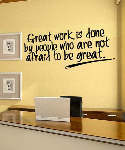 Great Work Is Done By People Who Are Not Afraid To Be Great Motivational Quote Wall Decal Sticker. #5277