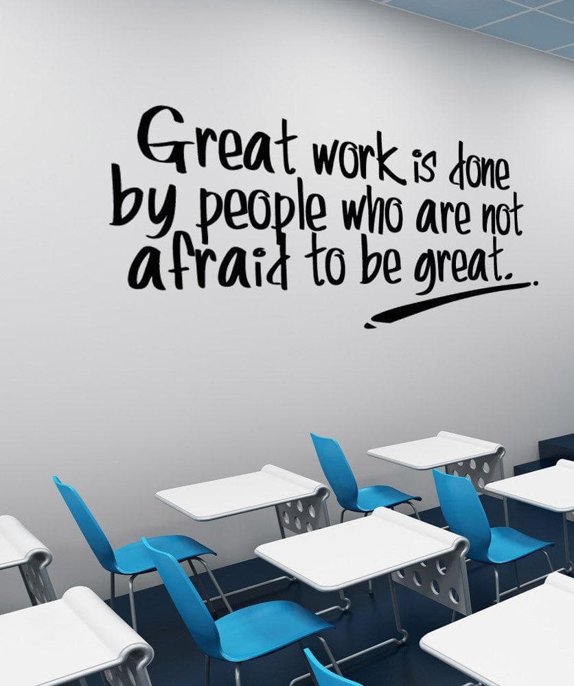 Great Work Is Done By People Who Are Not Afraid To Be Great Motivational Quote Wall Decal Sticker. #5277