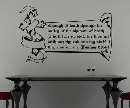 Though I walk through the valley of the shadow of death, I will fear no evil: for thou are with me; thy rod and thy staff, they comfort me. Bible Verse, Psalms 23:4 Wall Decal. #5388