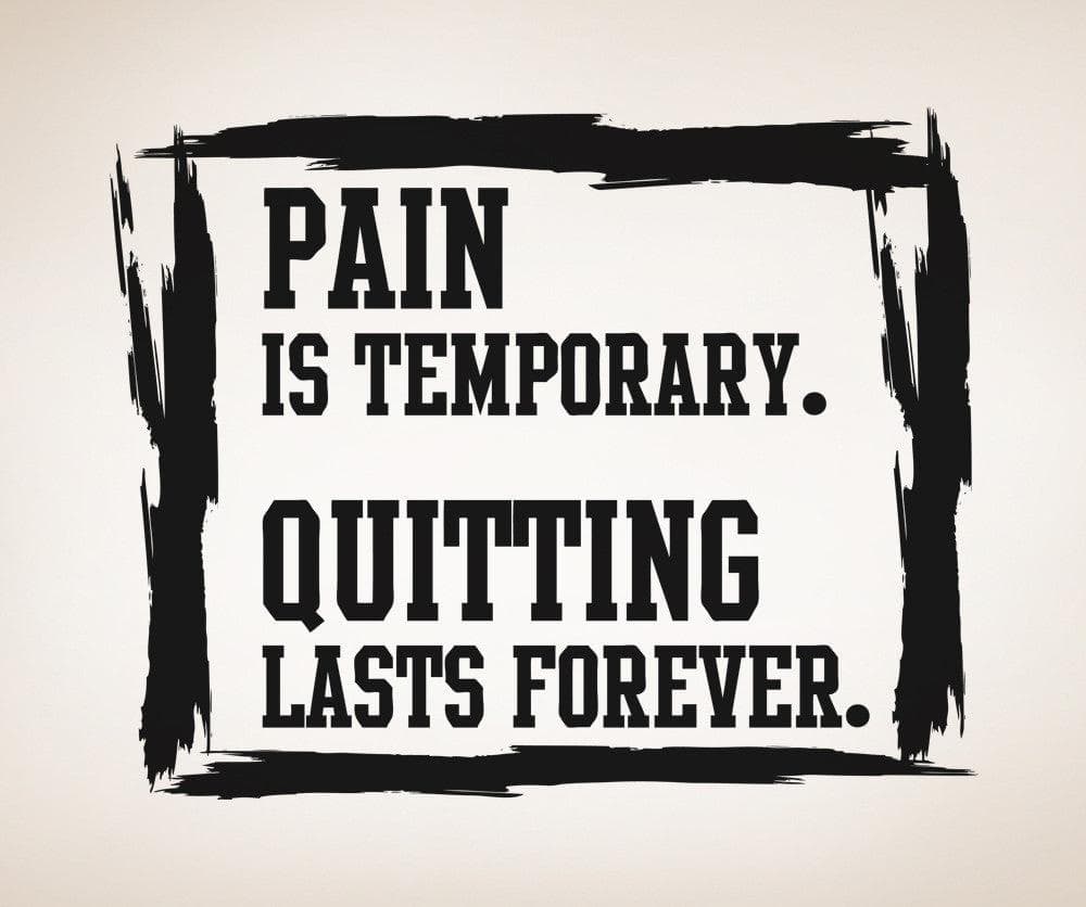 Pain Is Temporary. Quitting Lasts Forever. Motivational Quote. #5447
