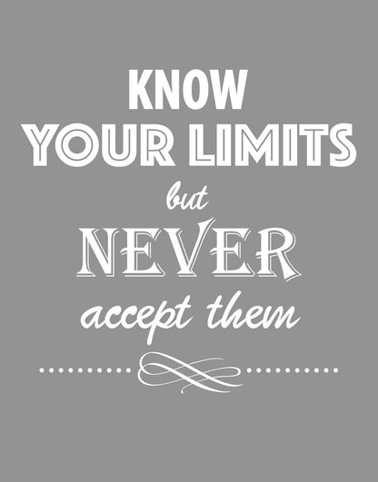 Know Your Limits But Never Accept Them Quote #6022