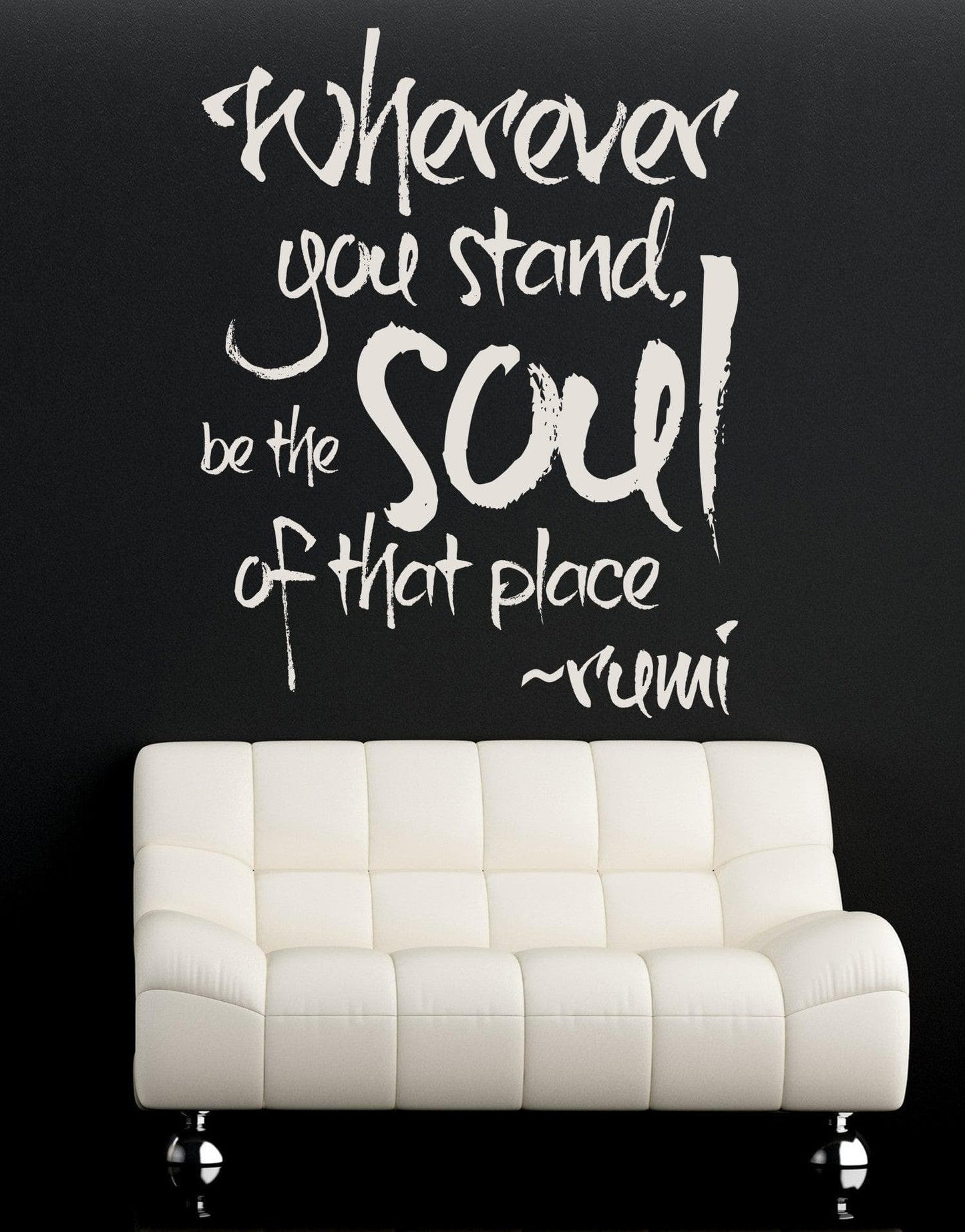 Rumi Quote - Wherever you stand, be the soul of that place Vinyl Wall Decal #6056