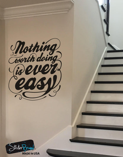 Nothing Worth Doing is Ever Easy Motivational Quote Wall Decal Sticker #6103