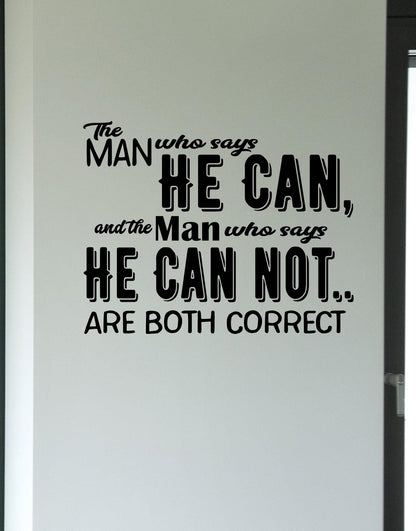 The Man Who Says He Can, and the Man Who Says He Can Not… Are Both Correct. Motivational Quote. #6128