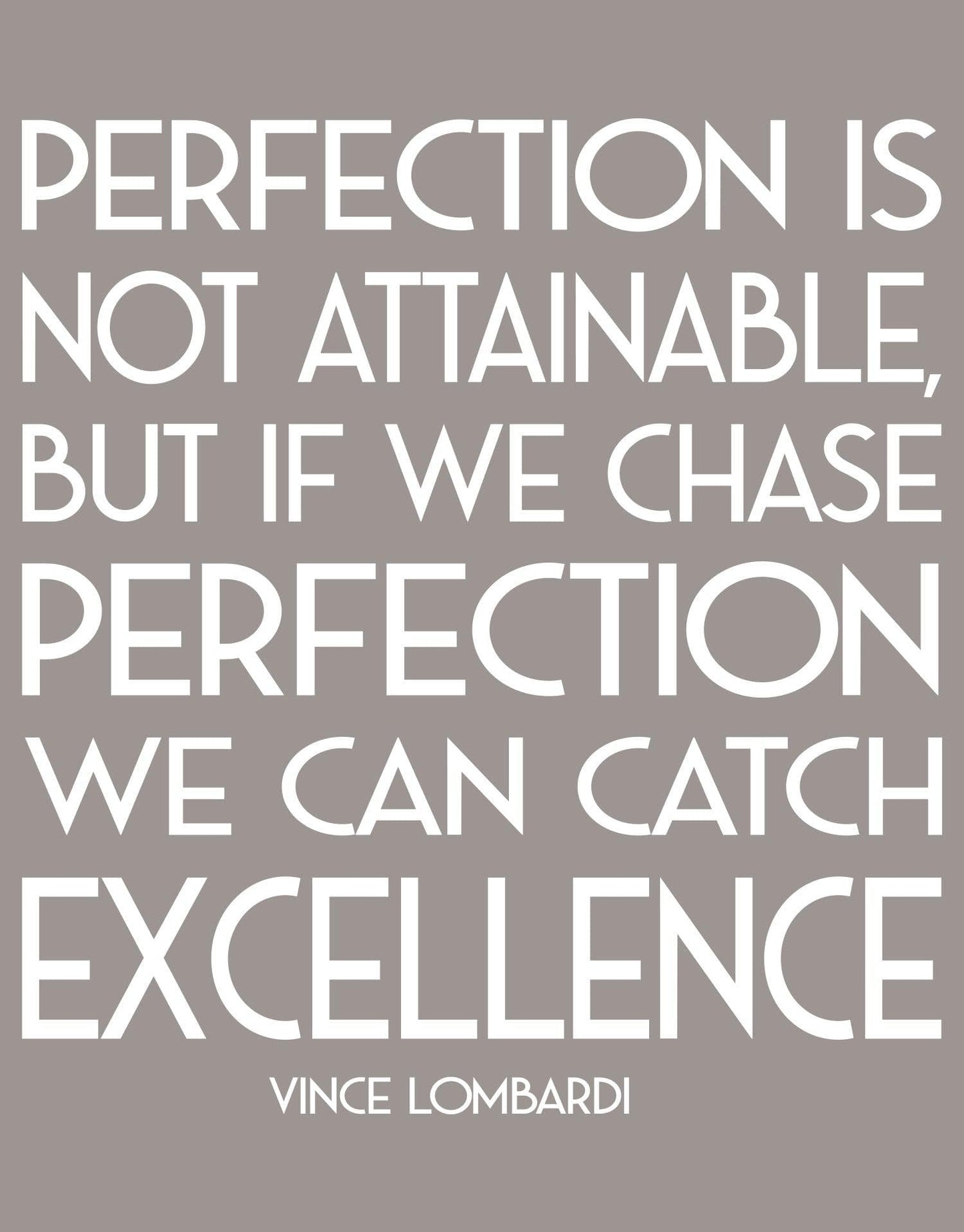 Vince Lombardi Motivational Quote. Perfection Is Not Attainable, But If We Can Chase Perfection We can Catch Excellence. #6131