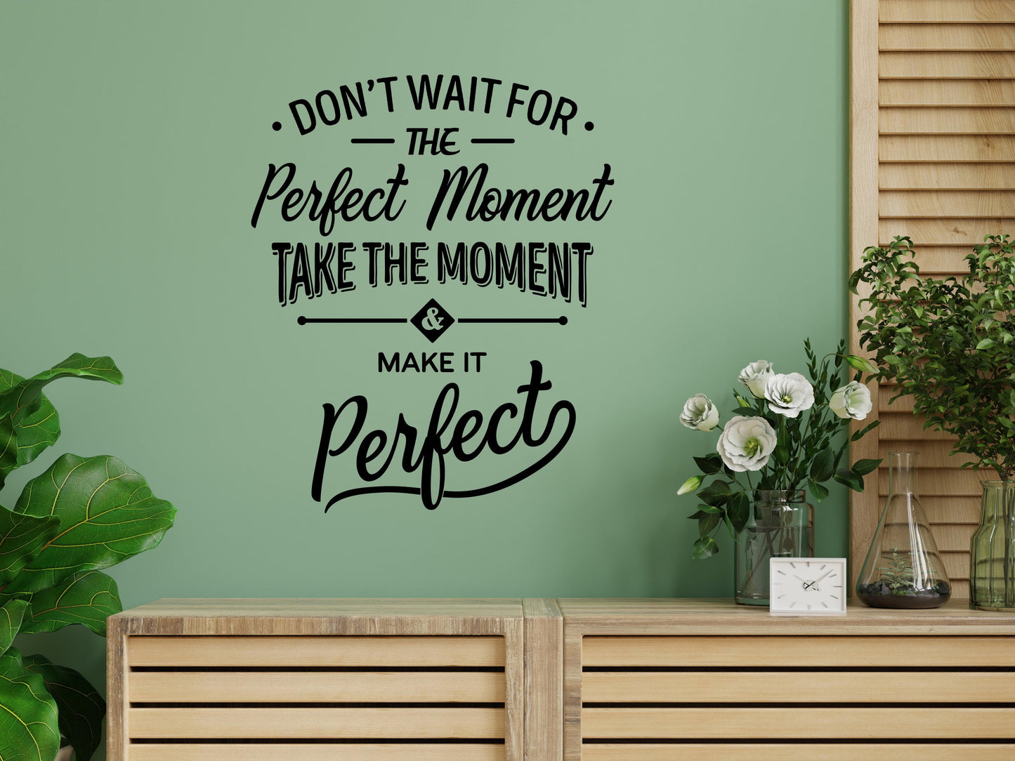 Don’t Wait For The Perfect Moment, Take The Moment and Make It Perfect Motivational Quote Wall Decal #6292