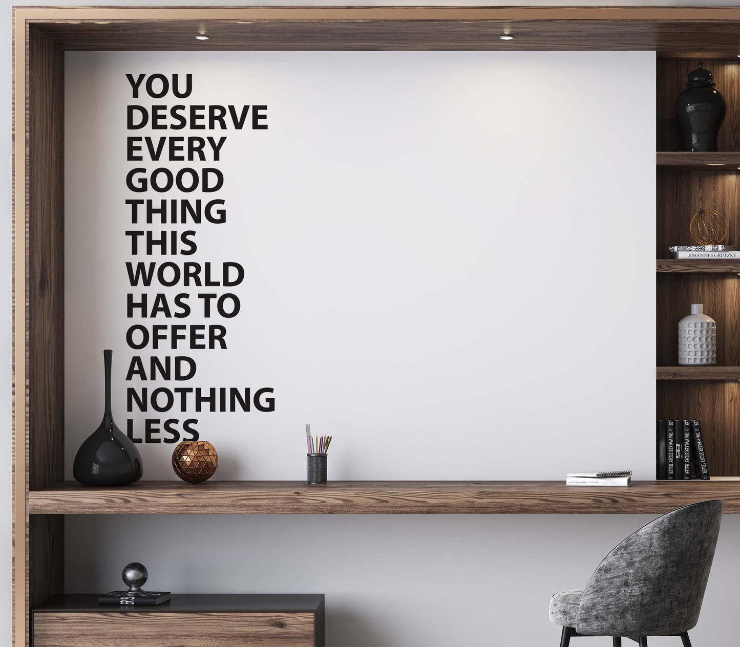 Motivational Quote Wall Decal. You Deserve Every Good Thing This World Has To Offer And Nothing Less. #6544