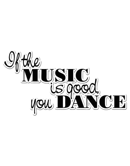 "If the Music is Good You Dance!" Motivational Quote Wall Decal.  #OS_AA1270