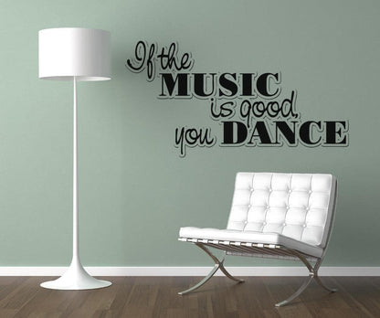 "If the Music is Good You Dance!" Motivational Quote Wall Decal.  #OS_AA1270
