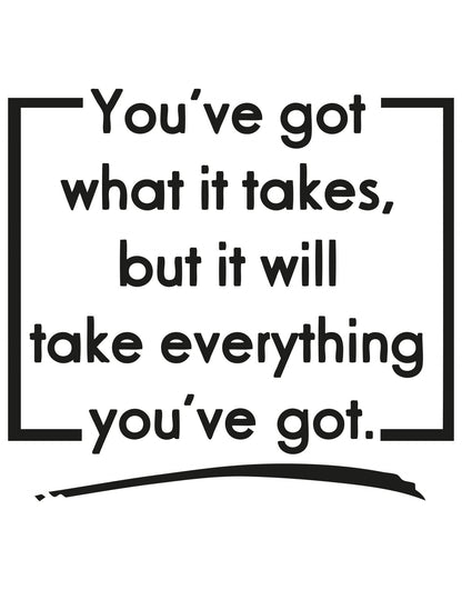 You've Got What it Takes, But It Will Take Everything You've Got Quote Motivational Wall Decal. #OS_AA1503
