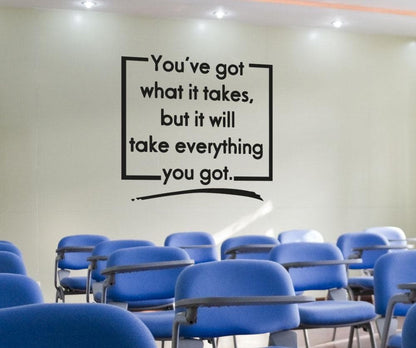 You've Got What it Takes, But It Will Take Everything You've Got Quote Motivational Wall Decal. #OS_AA1503
