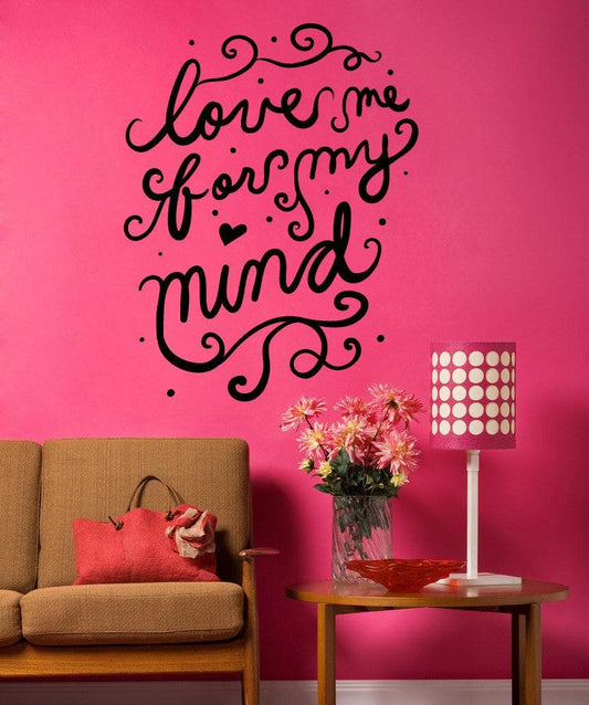 Vinyl Wall Decal Sticker Love Me For My Mind #OS_MB1196