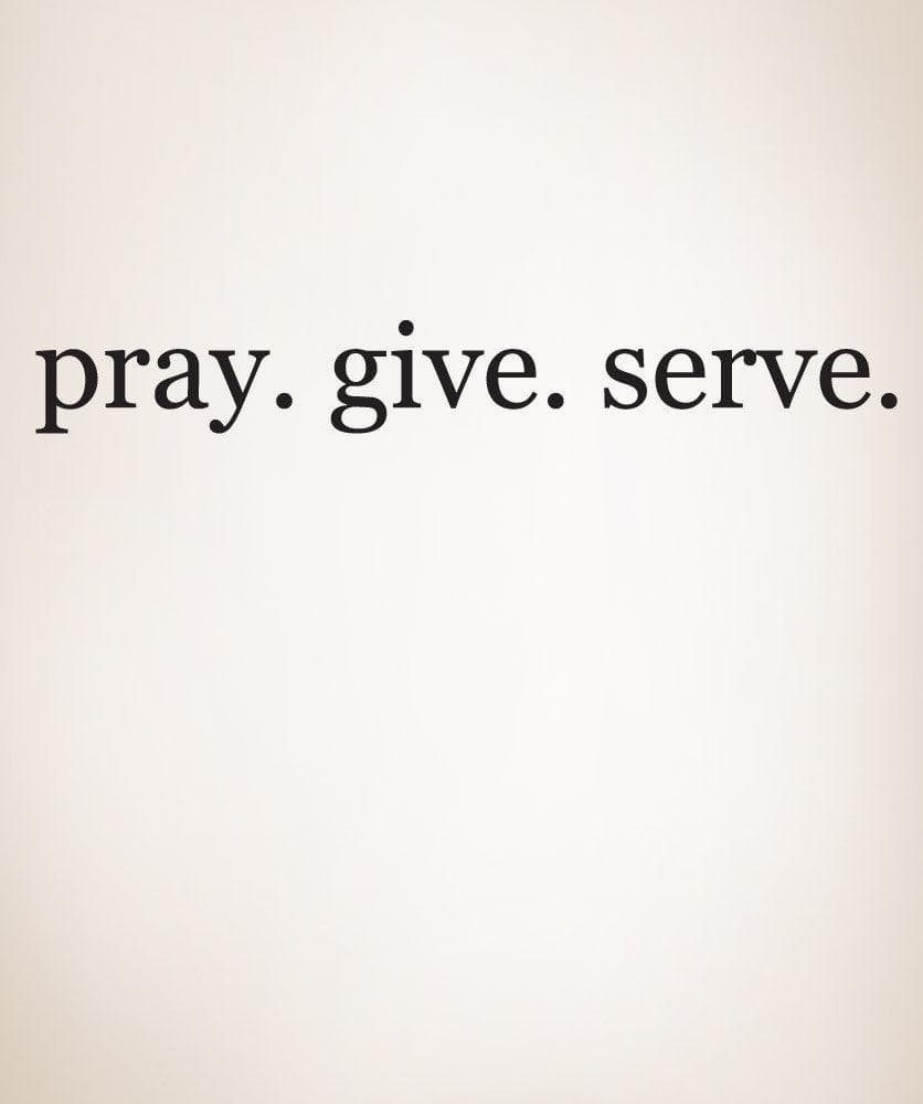 Vinyl Wall Decal Sticker Quote Pray Give Serve #888