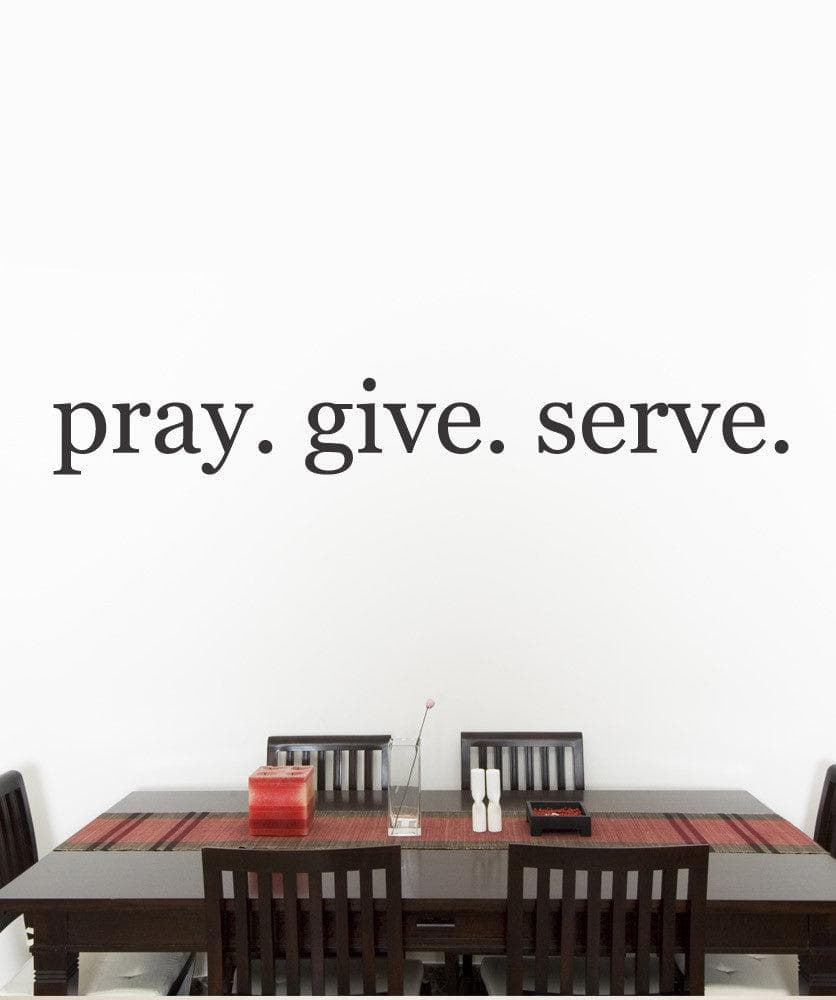 Vinyl Wall Decal Sticker Quote Pray Give Serve #888