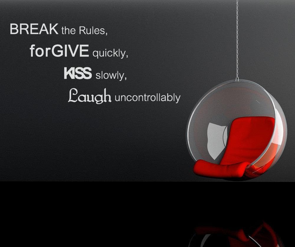 Break the Rules, Forgive Quickly, Kiss Slowly, Laugh Uncontrollably Wall Decal Quote #GFoster179